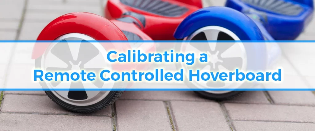 Calibrating a Remote Controlled Hoverboard