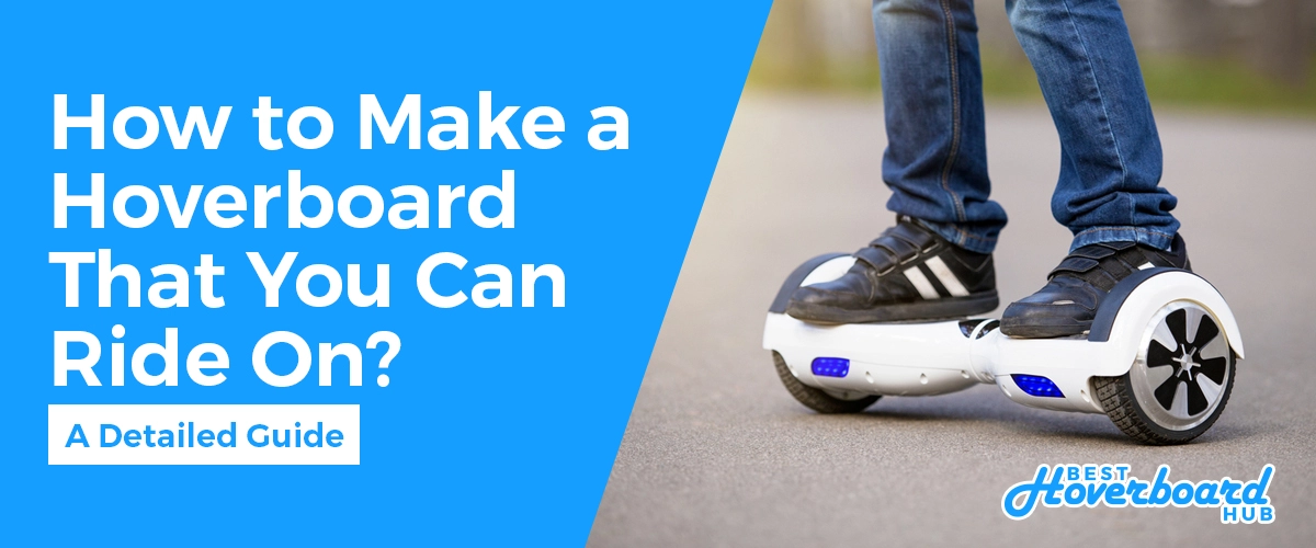 How to Make a Hoverboard That You Can Ride On